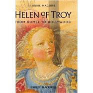Helen of Troy From Homer to Hollywood by Maguire, Laurie, 9781405126342