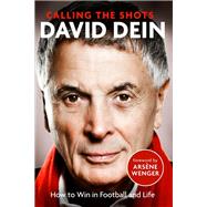 Calling The Shots How To Win At Football And Life by Dein, David, 9781408716342