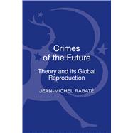 Crimes of the Future Theory and its Global Reproduction by Rabat, Jean-Michel, 9781441146342