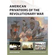 American Privateers of the Revolutionary War by Konstam, Angus; Wright, Paul, 9781472836342