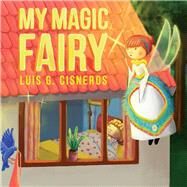 My Magic Fairy by Cisneros, Luis G., 9781543976342