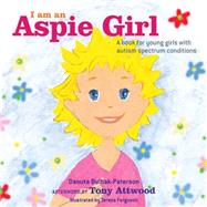 I Am an Aspie Girl by Bulhak-paterson, Danuta; Ferguson, Teresa; Attwood, Tony (AFT), 9781849056342