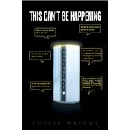 This Can’t Be Happening by Wright, Louise, 9781984526342
