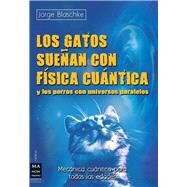 Los gatos suean con fsica cuntica Y los perros con universos paralelos by Blaschke, Jorge, 9788415256342