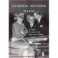 General Motors and the Nazis : The Struggle for Control of Opel, Europe's Biggest Carmaker by Henry Ashby Turner, Jr., 9780300106343