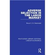 Adverse Selection in the Labor Market by Greenwald, Bruce C. N., 9780367086343