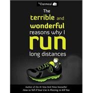 The Terrible and Wonderful Reasons Why I Run Long Distances by Oatmeal; Inman, Matthew, 9780606356343