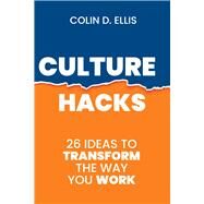 Culture Hacks 26 Ideas to Transform the Way You Work by Ellis, Colin D, 9780648796343