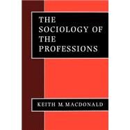 The Sociology of the Professions by Keith M Macdonald, 9780803986343