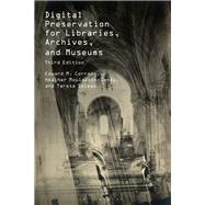 Digital Preservation for Libraries, Archives, and Museums by Edward M. Corrado; Heather Moulaison-Sandy; Teresa Soleau, 9781538186343