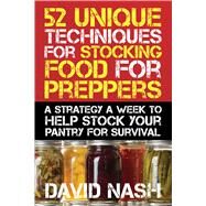 52 Unique Techniques for Stocking Food for Preppers by Nash, David, 9781632206343