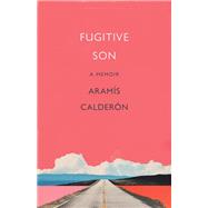 Fugitive Son by Aram�s Calder�n, 9781640126343