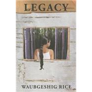 Legacy by Rice, Waubgeshig, 9781926886343
