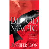 Blood Magic by LYON, JENNIFER, 9780345506344