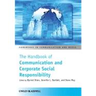 The Handbook of Communication and Corporate Social Responsibility by Ihlen, Øyvind; Bartlett, Jennifer; May, Steve, 9781444336344