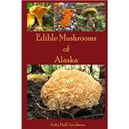 Edible Mushrooms of Alaska by Jacobson, Judy Hall, 9781497426344
