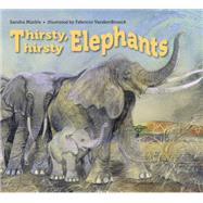 Thirsty, Thirsty Elephants by Markle, Sandra; Vandenbroeck, Fabricio, 9781580896344