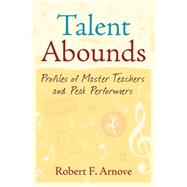 Talent Abounds: Profiles of Master Teachers and Peak Performers by Arnove,Robert F., 9781594516344