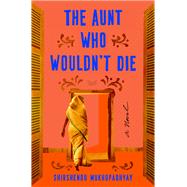 The Aunt Who Wouldn't Die by Shirshendu Mukhopadhyay, 9780062976345