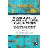 Legacies of Christian Languaging and Literacies in American Education by Juzwik, Mary; Stone, Jennifer C.; Burke, Kevin J.; Dávila, Denise, 9780367136345