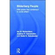 Bilderberg People: Elite Power and Consensus in World Affairs by Richardson; Ian, 9780415576345