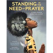 Standing in the Need of Prayer A Modern Retelling of the Classic Spiritual by Weatherford, Carole Boston; Morrison, Frank, 9780593306345
