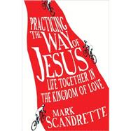 Practicing the Way of Jesus by Scandrette, Mark, 9780830836345