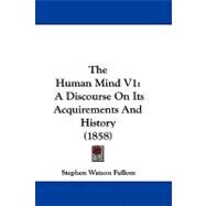 Human Mind V1 : A Discourse on Its Acquirements and History (1858) by Fullom, Stephen Watson, 9781104446345