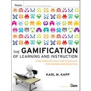 The Gamification of Learning and Instruction Game-based Methods and Strategies for Training and Education by Kapp, Karl M., 9781118096345