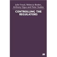 Controlling the Regulators by Froud, Julie; Boden, Rebecca; Ogus, Anthony; Stubbs, Peter, 9781349146345
