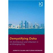 Demystifying Doha: On Architecture and Urbanism in an Emerging City by Salama,Ashraf M., 9781409466345
