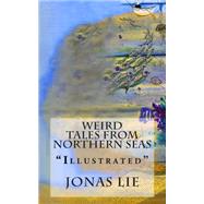 Weird Tales from Northern Seas by Lie, Jonas; Bain, R. Nisbet; Housman, Laurence, 9781507786345