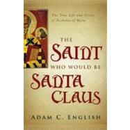 The Saint Who Would Be Santa Claus by English, Adam C., 9781602586345