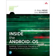 Inside the Android OS  Building, Customizing, Managing and Operating Android System Services by Meike, G. Blake; Schiefer, Lawrence, 9780134096346