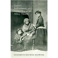 Gender, Performance, and Authorship at the Abbey Theatre by Brewer Redwine, Elizabeth, 9780192896346