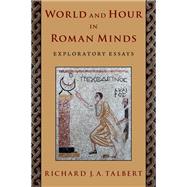 World and Hour in Roman Minds Exploratory Essays by Talbert, Richard J. A., 9780197606346
