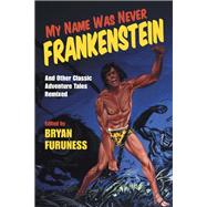 My Name Was Never Frankenstein by Furuness, Bryan, 9780253036346