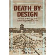 Death by Design: Science, Technology, and Engineering in Nazi Germany by Katz; Eric, 9780321276346