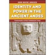 Identity and Power in the Ancient Andes: Tiwanaku Cities through Time by Janusek; John Wayne, 9780415946346