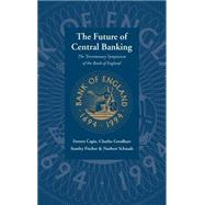 The Future of Central Banking: The Tercentenary Symposium of the Bank of England by Forrest Capie , Stanley Fischer , Charles Goodhart , Norbert Schnadt, 9780521496346