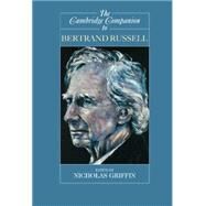 The Cambridge Companion to Bertrand Russell by Edited by Nicholas Griffin, 9780521636346