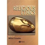 The Blackwell Companion to Religious Ethics by Schweiker, William, 9780631216346