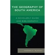 The Geography of South America A Scholarly Guide and Bibliography by Rumney, Thomas A., 9780810886346