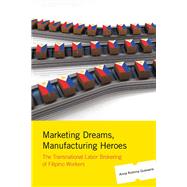 Marketing Dreams, Manufacturing Heroes by Guevarra, Anna Romina, 9780813546346
