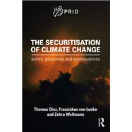 The Securitisation of Climate Change: Actors, Processes and Consequences by Diez; Thomas, 9781138956346