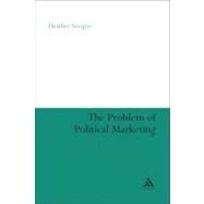 The Problem of Political Marketing by Savigny, Heather, 9781441106346