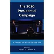 The 2020 Presidential Campaign A Communications Perspective by Denton, Robert E., Jr., 9781538156346