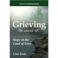 Grieving - The Sacred Art by Irish, Lisa, 9781594736346