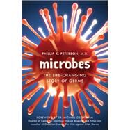 Microbes The Life-Changing Story of Germs by Peterson, Phillip K.; Osterholm, Michael T.,, 9781633886346