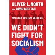 We Didnt Fight for Socialism Americas Veterans Speak Up by North, Oliver L.; Goetsch, David, 9781735856346